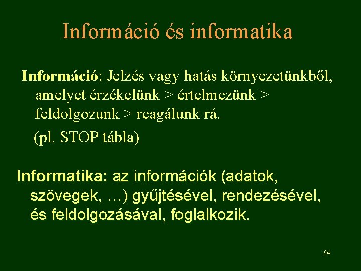 Információ és informatika Információ: Jelzés vagy hatás környezetünkből, amelyet érzékelünk > értelmezünk > feldolgozunk