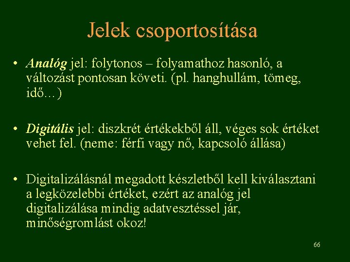 Jelek csoportosítása • Analóg jel: folytonos – folyamathoz hasonló, a változást pontosan követi. (pl.