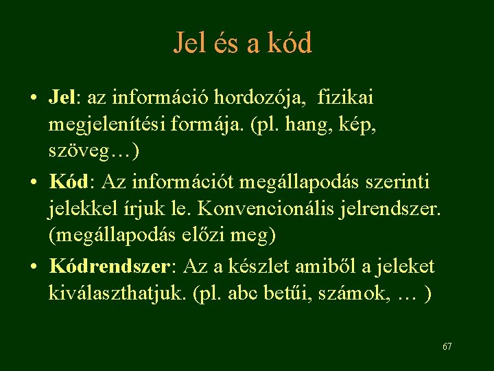 Jel és a kód • Jel: az információ hordozója, fizikai megjelenítési formája. (pl. hang,