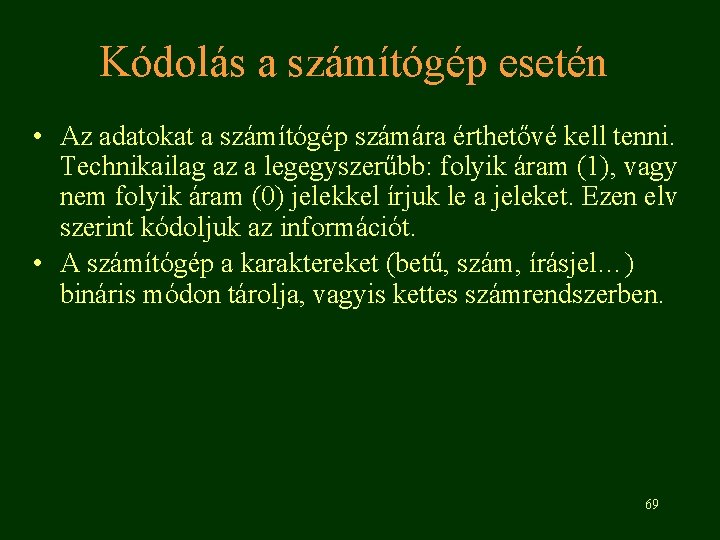 Kódolás a számítógép esetén • Az adatokat a számítógép számára érthetővé kell tenni. Technikailag