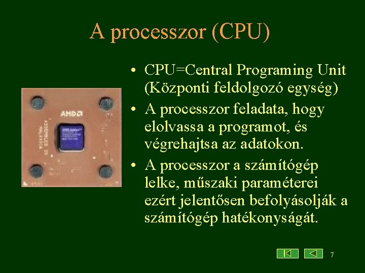 A processzor (CPU) • CPU=Central Programing Unit (Központi feldolgozó egység) • A processzor feladata,