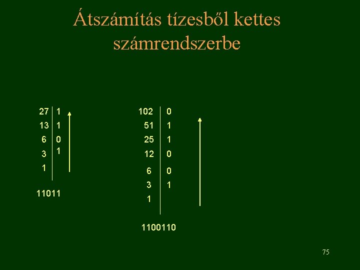 Átszámítás tízesből kettes számrendszerbe 27 1 102 0 13 1 51 1 6 25