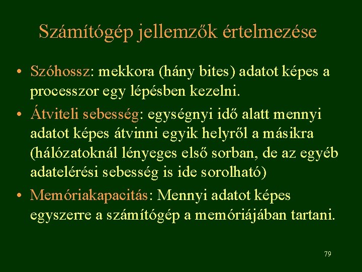 Számítógép jellemzők értelmezése • Szóhossz: mekkora (hány bites) adatot képes a processzor egy lépésben