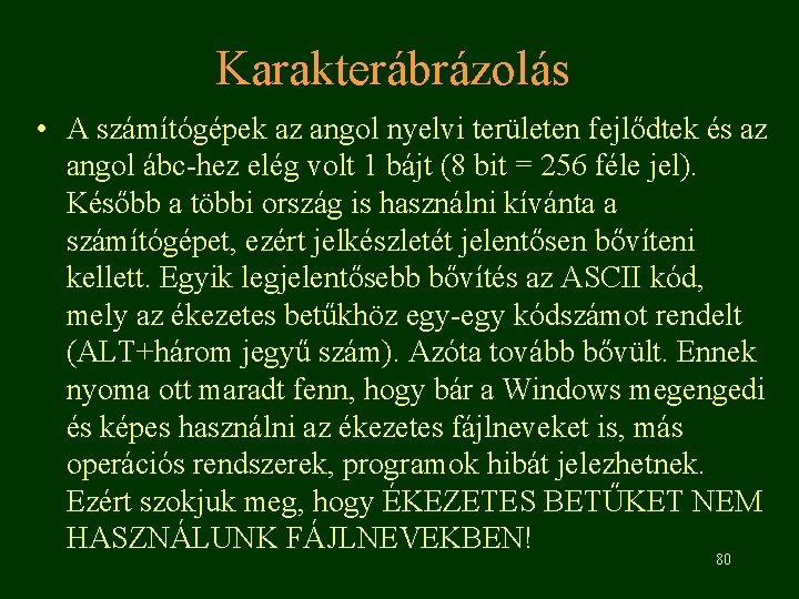 Karakterábrázolás • A számítógépek az angol nyelvi területen fejlődtek és az angol ábc-hez elég