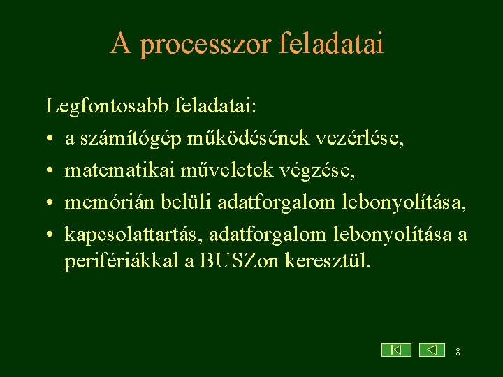 A processzor feladatai Legfontosabb feladatai: • a számítógép működésének vezérlése, • matematikai műveletek végzése,