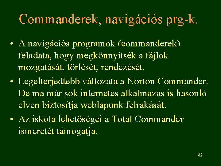 Commanderek, navigációs prg-k. • A navigációs programok (commanderek) feladata, hogy megkönnyítsék a fájlok mozgatását,
