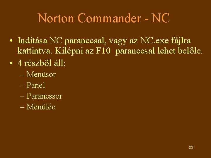 Norton Commander - NC • Indítása NC paranccsal, vagy az NC. exe fájlra kattintva.