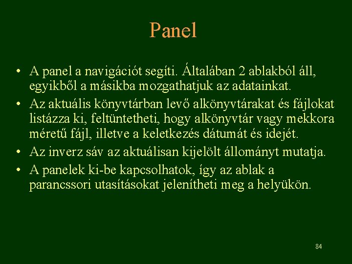 Panel • A panel a navigációt segíti. Általában 2 ablakból áll, egyikből a másikba