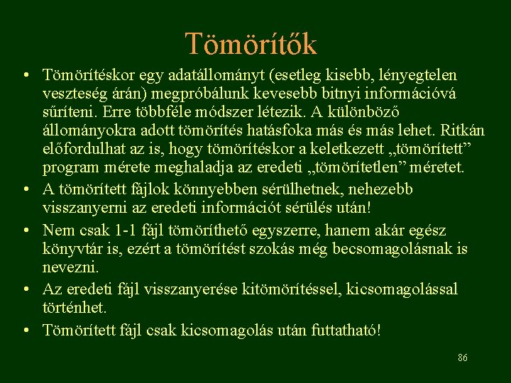 Tömörítők • Tömörítéskor egy adatállományt (esetleg kisebb, lényegtelen veszteség árán) megpróbálunk kevesebb bitnyi információvá