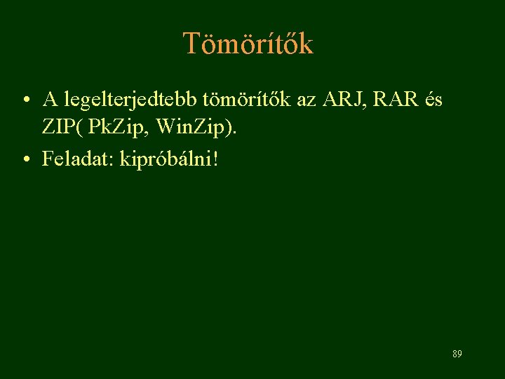 Tömörítők • A legelterjedtebb tömörítők az ARJ, RAR és ZIP( Pk. Zip, Win. Zip).