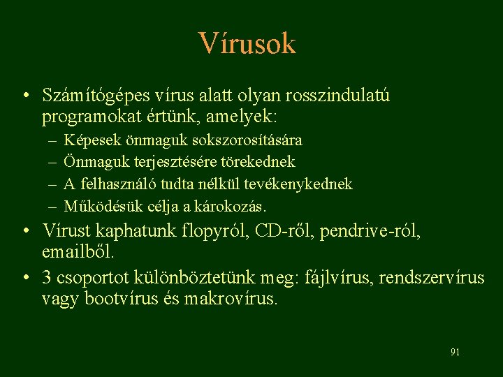 Vírusok • Számítógépes vírus alatt olyan rosszindulatú programokat értünk, amelyek: – – Képesek önmaguk