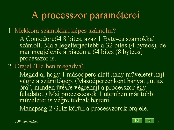 A processzor paraméterei 1. Mekkora számokkal képes számolni? A Comodore 64 8 bites, azaz