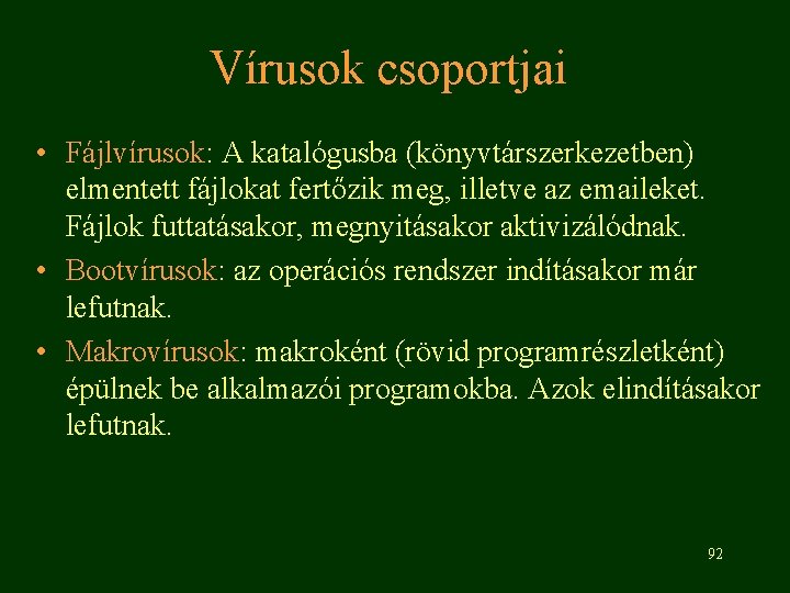 Vírusok csoportjai • Fájlvírusok: A katalógusba (könyvtárszerkezetben) elmentett fájlokat fertőzik meg, illetve az emaileket.