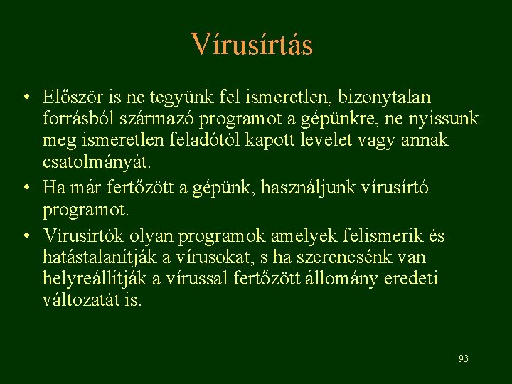 Vírusírtás • Először is ne tegyünk fel ismeretlen, bizonytalan forrásból származó programot a gépünkre,