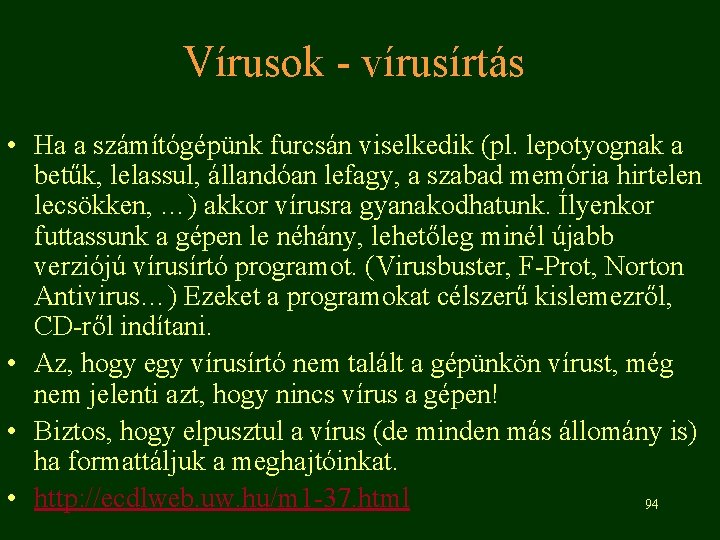 Vírusok - vírusírtás • Ha a számítógépünk furcsán viselkedik (pl. lepotyognak a betűk, lelassul,