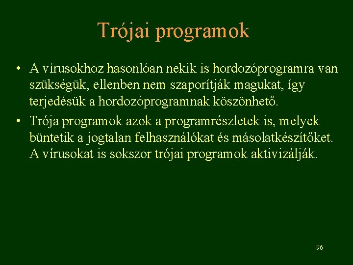 Trójai programok • A vírusokhoz hasonlóan nekik is hordozóprogramra van szükségük, ellenben nem szaporítják