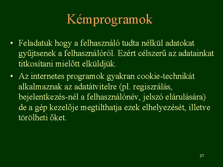 Kémprogramok • Feladatuk hogy a felhasználó tudta nélkül adatokat gyűjtsenek a felhasználóról. Ezért célszerű