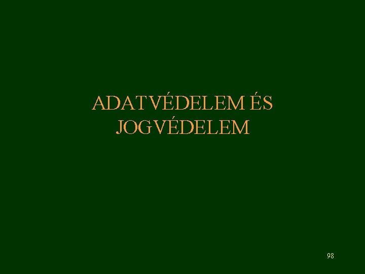 ADATVÉDELEM ÉS JOGVÉDELEM 98 