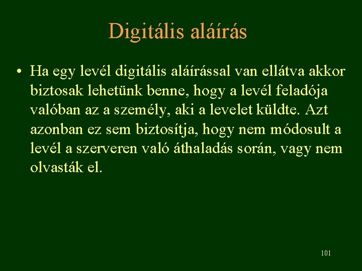 Digitális aláírás • Ha egy levél digitális aláírással van ellátva akkor biztosak lehetünk benne,