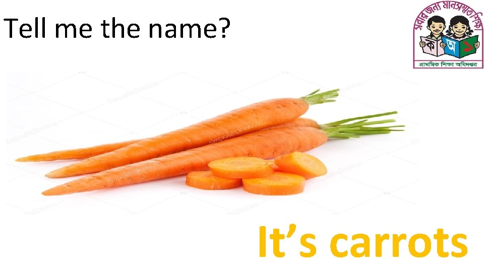 Tell me the name? It’s carrots 
