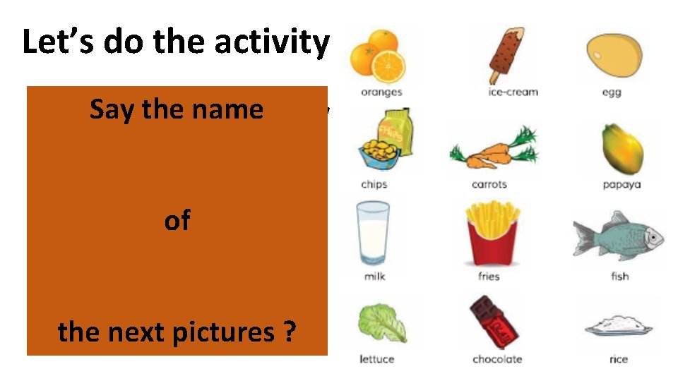 Let’s do the activity Say the name A. Look, listen and say of Oranges