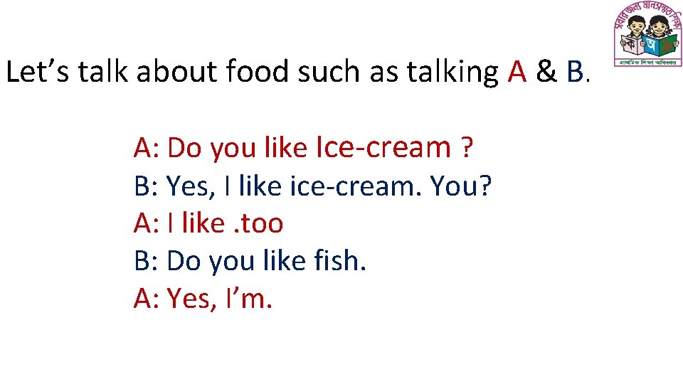 Let’s talk about food such as talking A & B. A: Do you like
