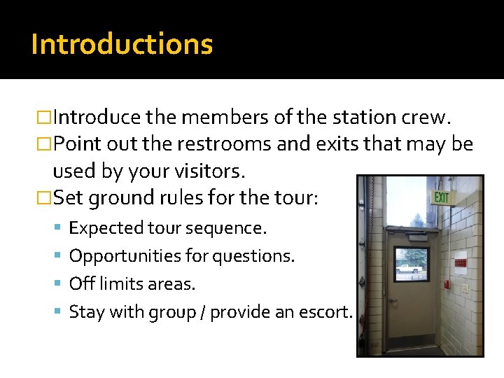 Introductions �Introduce the members of the station crew. �Point out the restrooms and exits