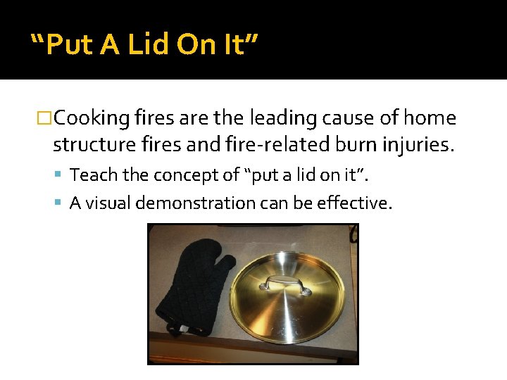 “Put A Lid On It” �Cooking fires are the leading cause of home structure