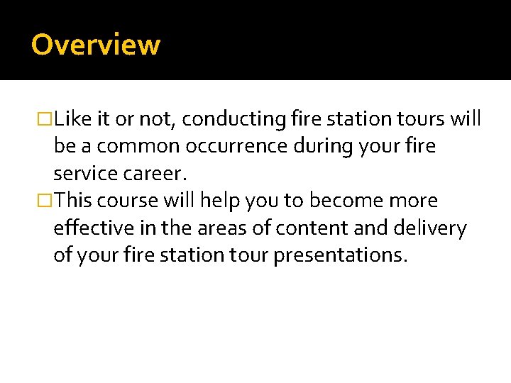 Overview �Like it or not, conducting fire station tours will be a common occurrence