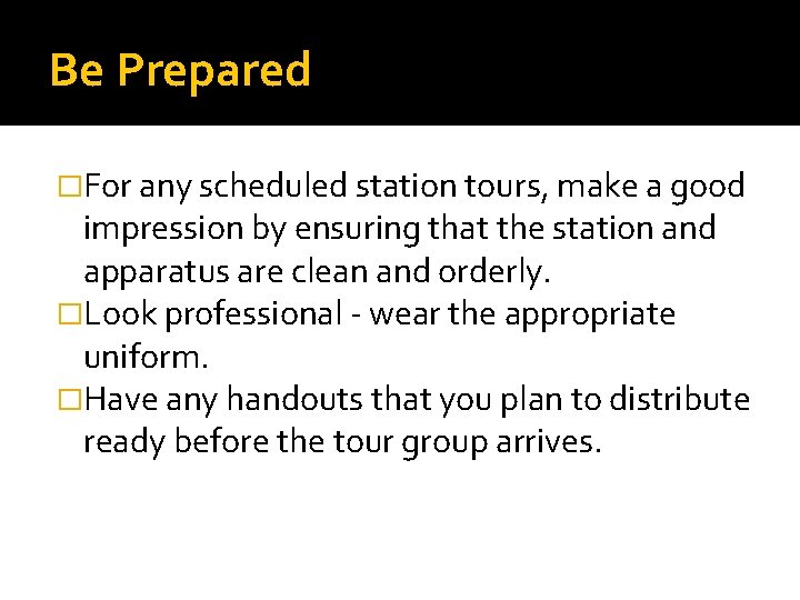 Be Prepared �For any scheduled station tours, make a good impression by ensuring that