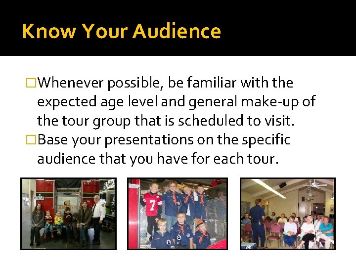 Know Your Audience �Whenever possible, be familiar with the expected age level and general