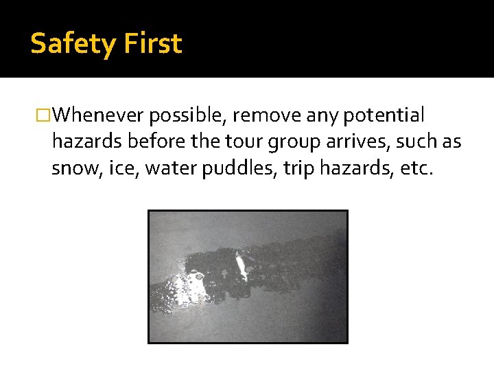 Safety First �Whenever possible, remove any potential hazards before the tour group arrives, such
