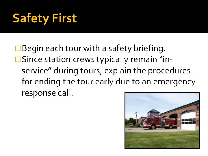 Safety First �Begin each tour with a safety briefing. �Since station crews typically remain