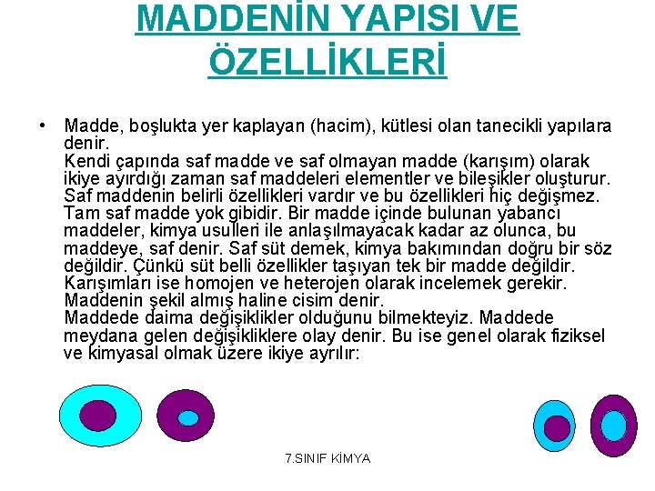 MADDENİN YAPISI VE ÖZELLİKLERİ • Madde, boşlukta yer kaplayan (hacim), kütlesi olan tanecikli yapılara