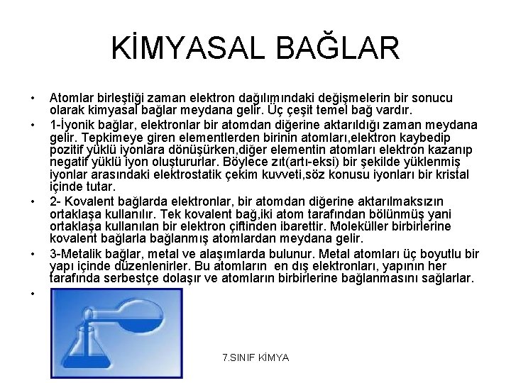 KİMYASAL BAĞLAR • • Atomlar birleştiği zaman elektron dağılımındaki değişmelerin bir sonucu olarak kimyasal