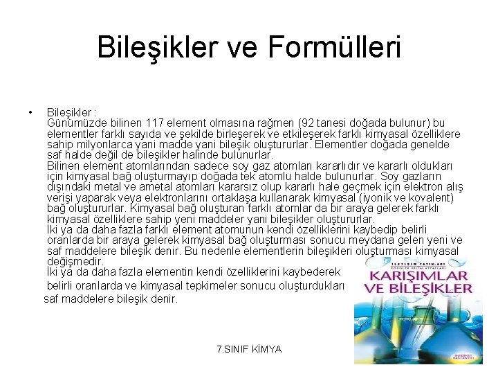 Bileşikler ve Formülleri • Bileşikler : Günümüzde bilinen 117 element olmasına rağmen (92 tanesi