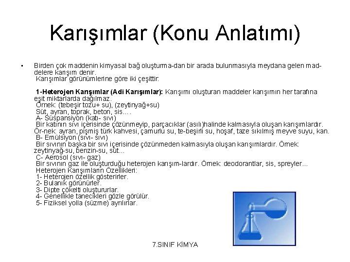 Karışımlar (Konu Anlatımı) • Birden çok maddenin kimyasal bağ oluşturma-dan bir arada bulunmasıyla meydana