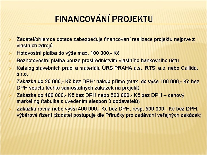 FINANCOVÁNÍ PROJEKTU Ø Ø Ø Ø Žadatel/příjemce dotace zabezpečuje financování realizace projektu nejprve z