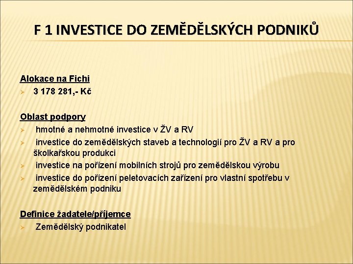 F 1 INVESTICE DO ZEMĚDĚLSKÝCH PODNIKŮ Alokace na Fichi Ø 3 178 281, -