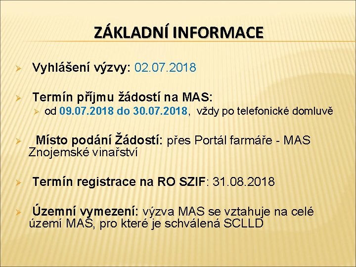 ZÁKLADNÍ INFORMACE Ø Vyhlášení výzvy: 02. 07. 2018 Ø Termín příjmu žádostí na MAS: