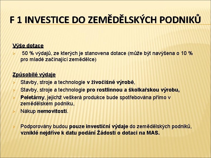 F 1 INVESTICE DO ZEMĚDĚLSKÝCH PODNIKŮ Výše dotace Ø 50 % výdajů, ze kterých