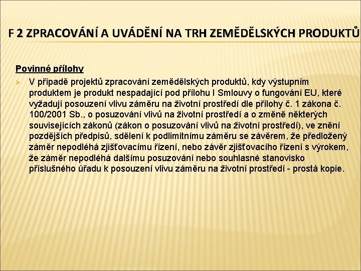 F 2 ZPRACOVÁNÍ A UVÁDĚNÍ NA TRH ZEMĚDĚLSKÝCH PRODUKTŮ Povinné přílohy Ø V případě