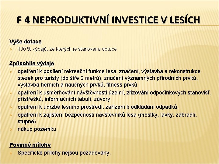 F 4 NEPRODUKTIVNÍ INVESTICE V LESÍCH Výše dotace Ø 100 % výdajů, ze kterých