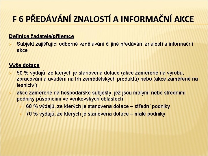 F 6 PŘEDÁVÁNÍ ZNALOSTÍ A INFORMAČNÍ AKCE Definice žadatele/příjemce Ø Subjekt zajišťující odborné vzdělávání