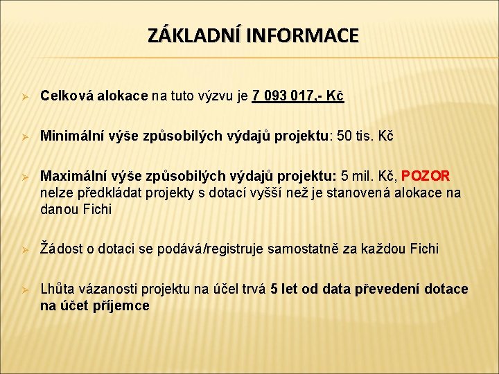 ZÁKLADNÍ INFORMACE Ø Celková alokace na tuto výzvu je 7 093 017, - Kč