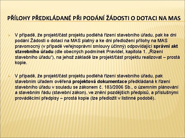 PŘÍLOHY PŘEDKLÁDANÉ PŘI PODÁNÍ ŽÁDOSTI O DOTACI NA MAS Ø V případě, že projekt/část