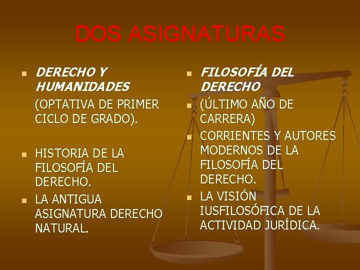 DOS ASIGNATURAS n DERECHO Y HUMANIDADES (OPTATIVA DE PRIMER CICLO DE GRADO). n n