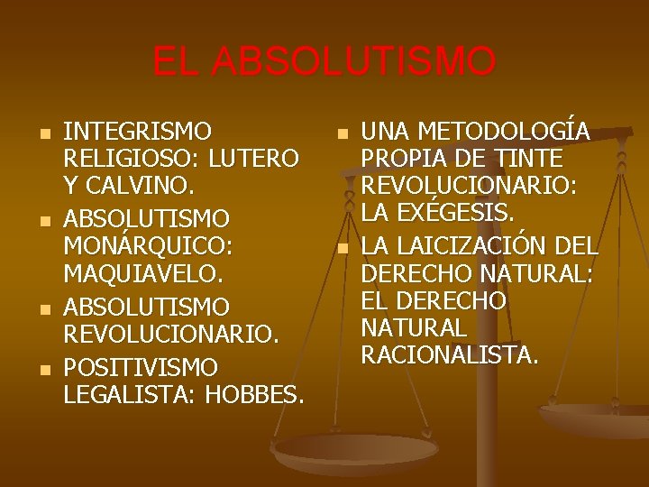 EL ABSOLUTISMO n n INTEGRISMO RELIGIOSO: LUTERO Y CALVINO. ABSOLUTISMO MONÁRQUICO: MAQUIAVELO. ABSOLUTISMO REVOLUCIONARIO.