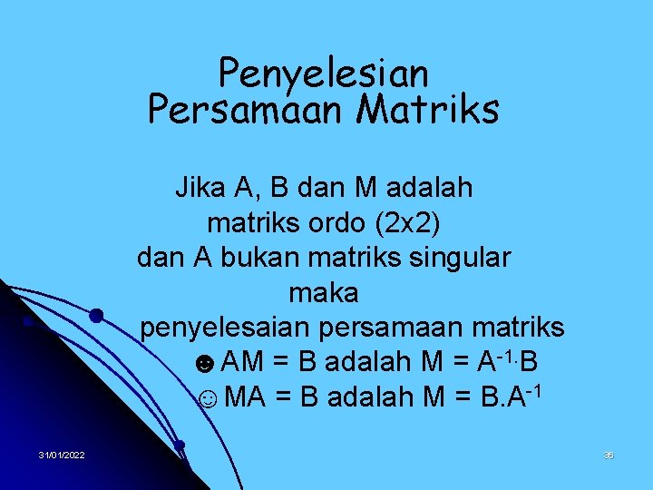 Penyelesian Persamaan Matriks Jika A, B dan M adalah matriks ordo (2 x 2)
