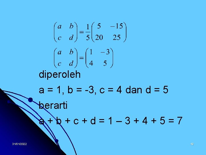 diperoleh a = 1, b = -3, c = 4 dan d = 5